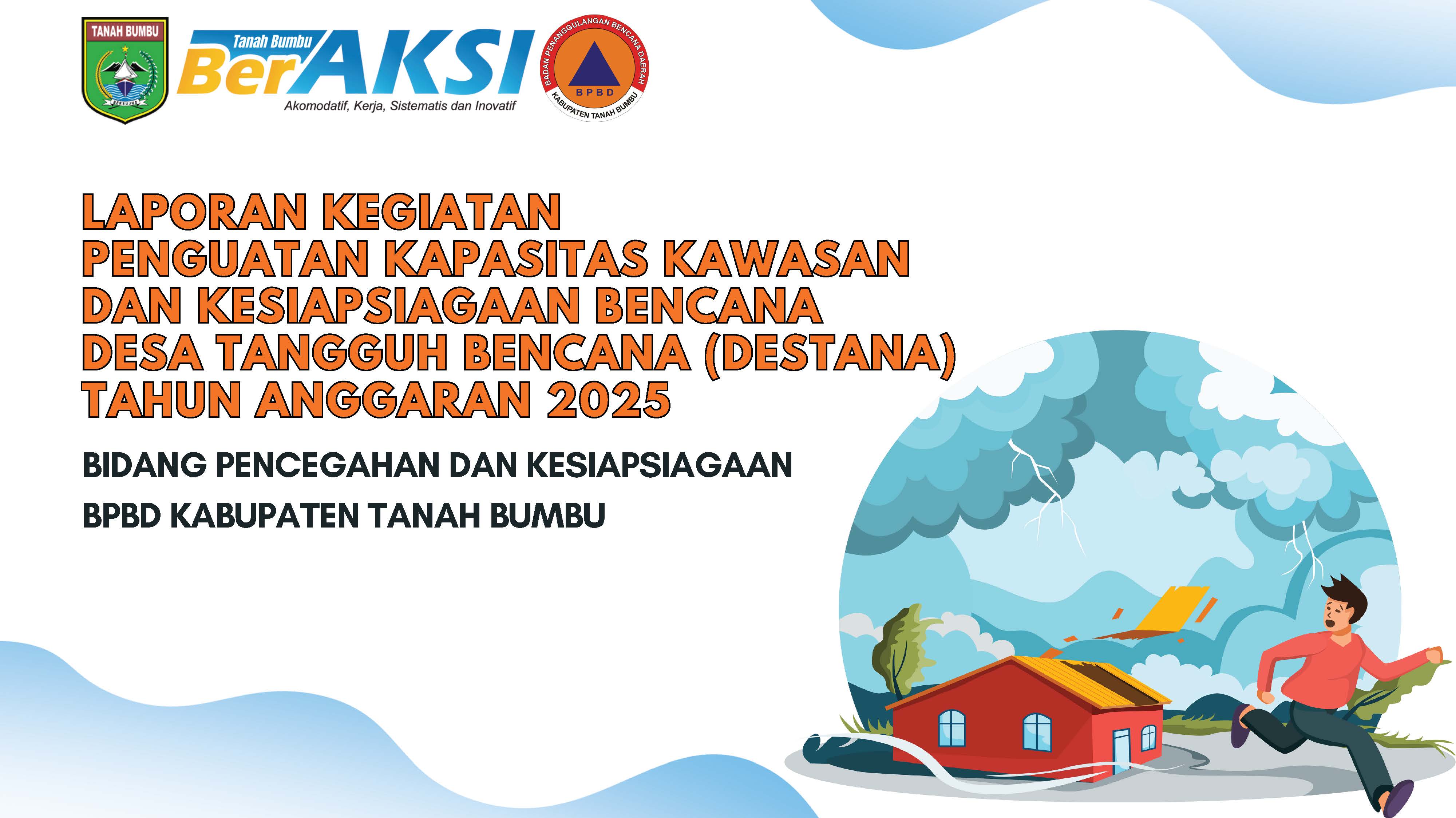 Laporan Kegiatan Penguatan Kapasitas Kawasan dan Kesiapsiagaan Bencana Desa Tangguh Bencana (Destana) Tahun 2025
